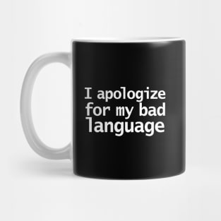 I Apologize For My Bad Language Funny Quotes Mug